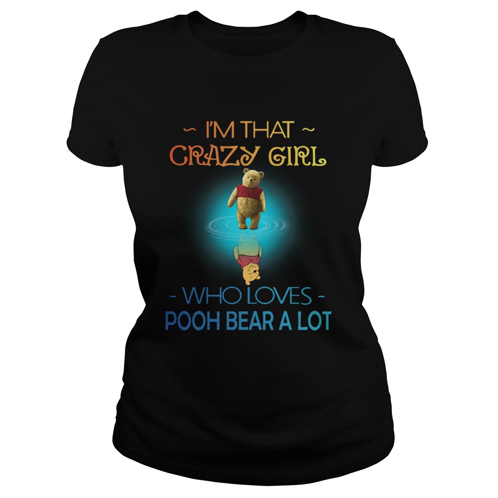 Im Crazy Girl Who Loves Pooh Bear A Lot Classic Ladies