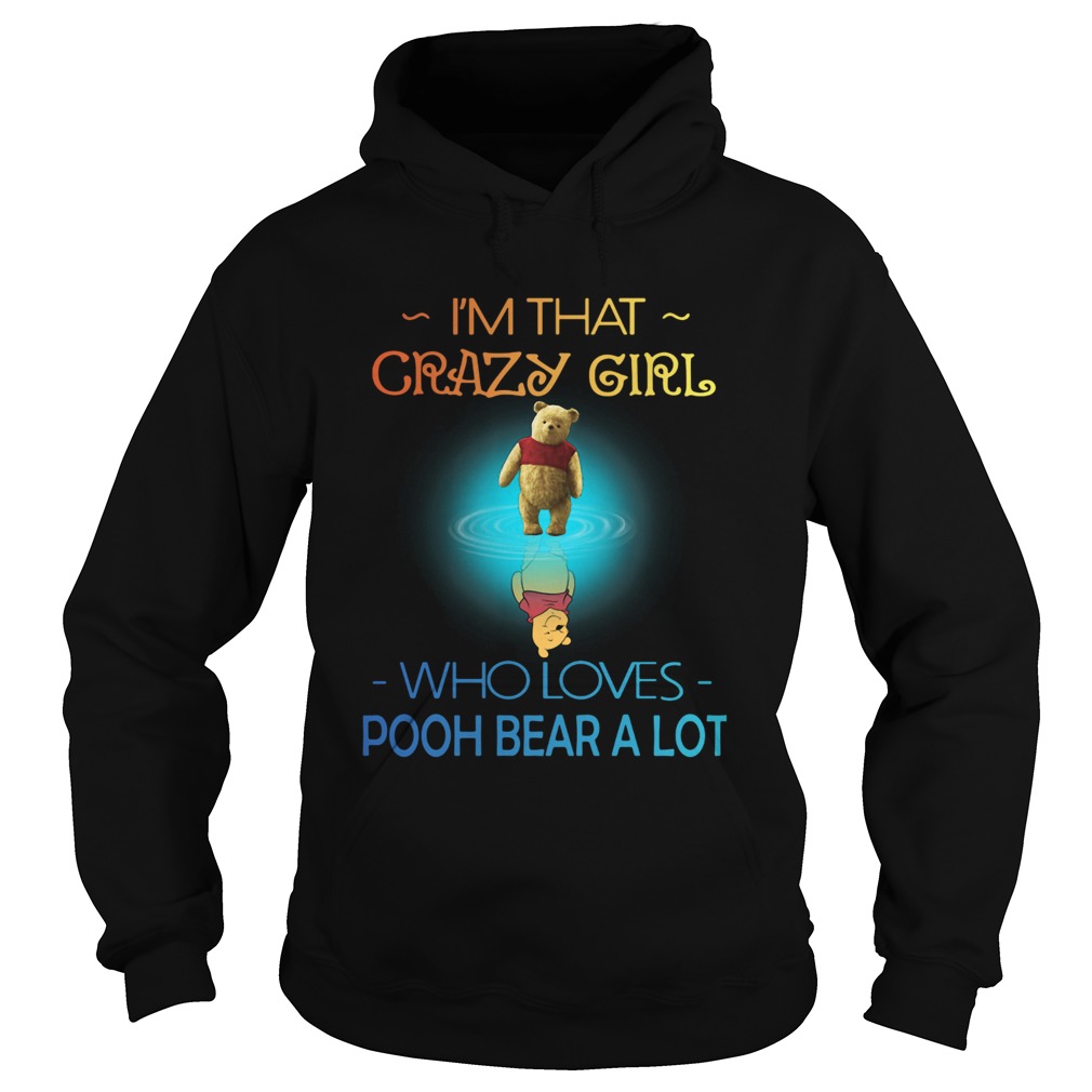 Im Crazy Girl Who Loves Pooh Bear A Lot Hoodie
