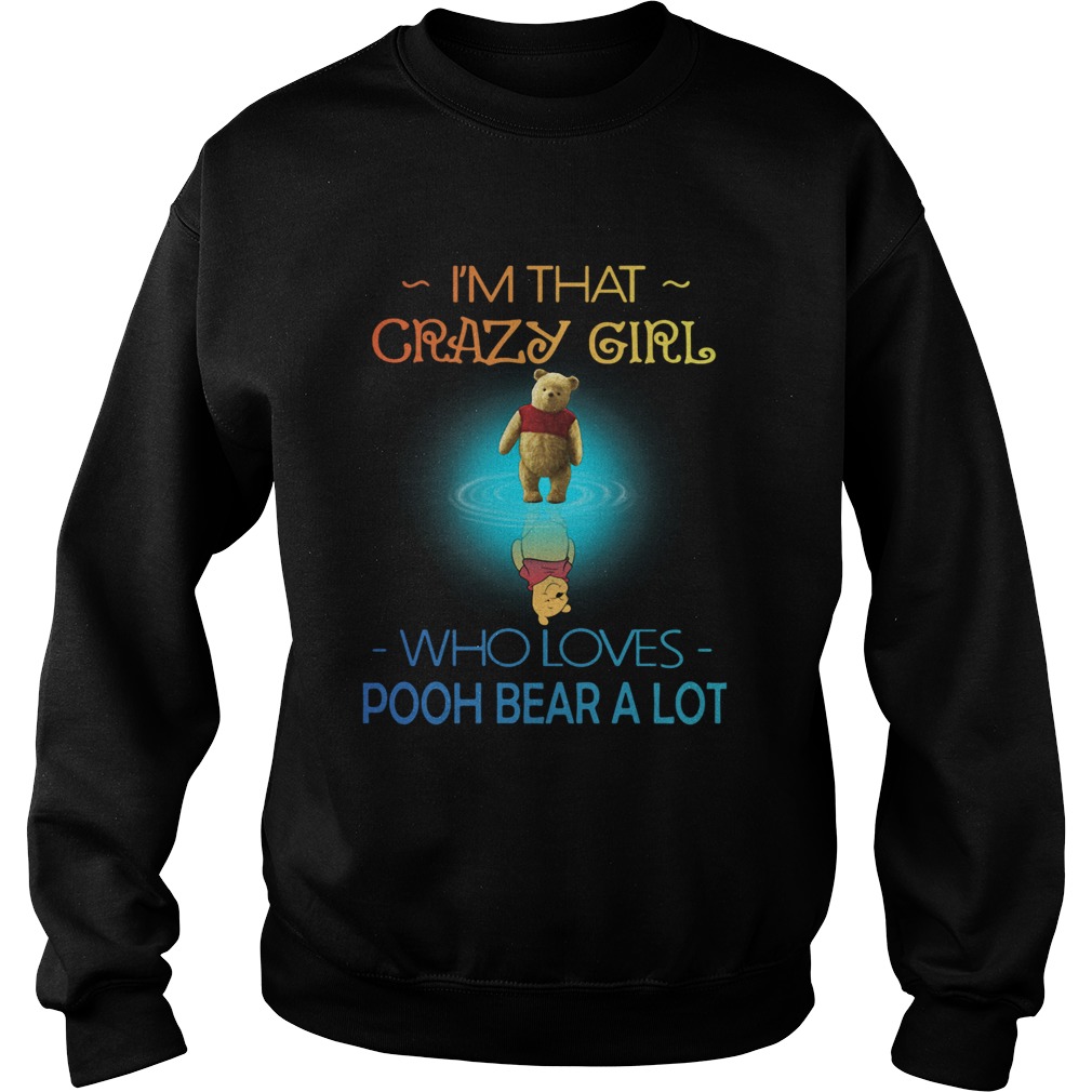Im Crazy Girl Who Loves Pooh Bear A Lot Sweatshirt