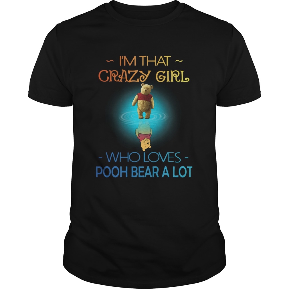 Im Crazy Girl Who Loves Pooh Bear A Lot Shirt