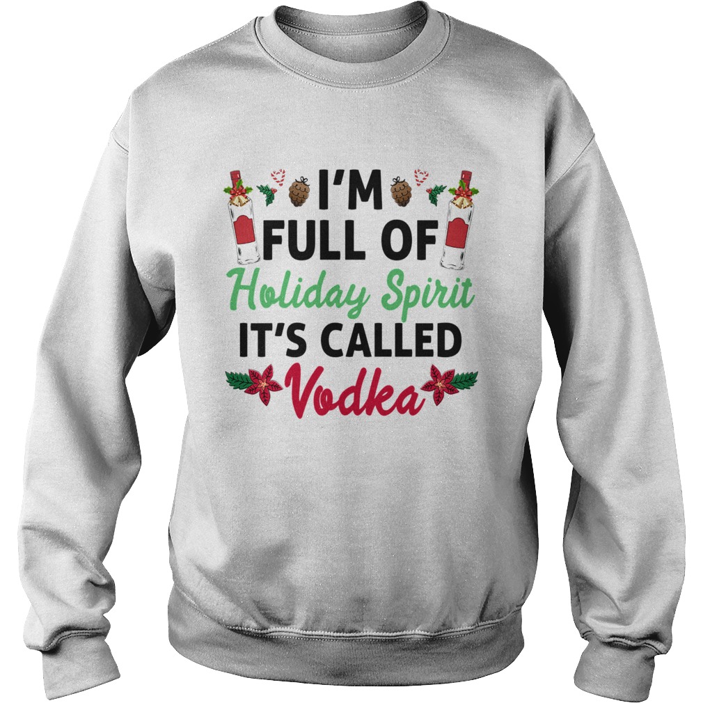 Im Full Of Holiday Spirit Its Called Vodka Sweatshirt