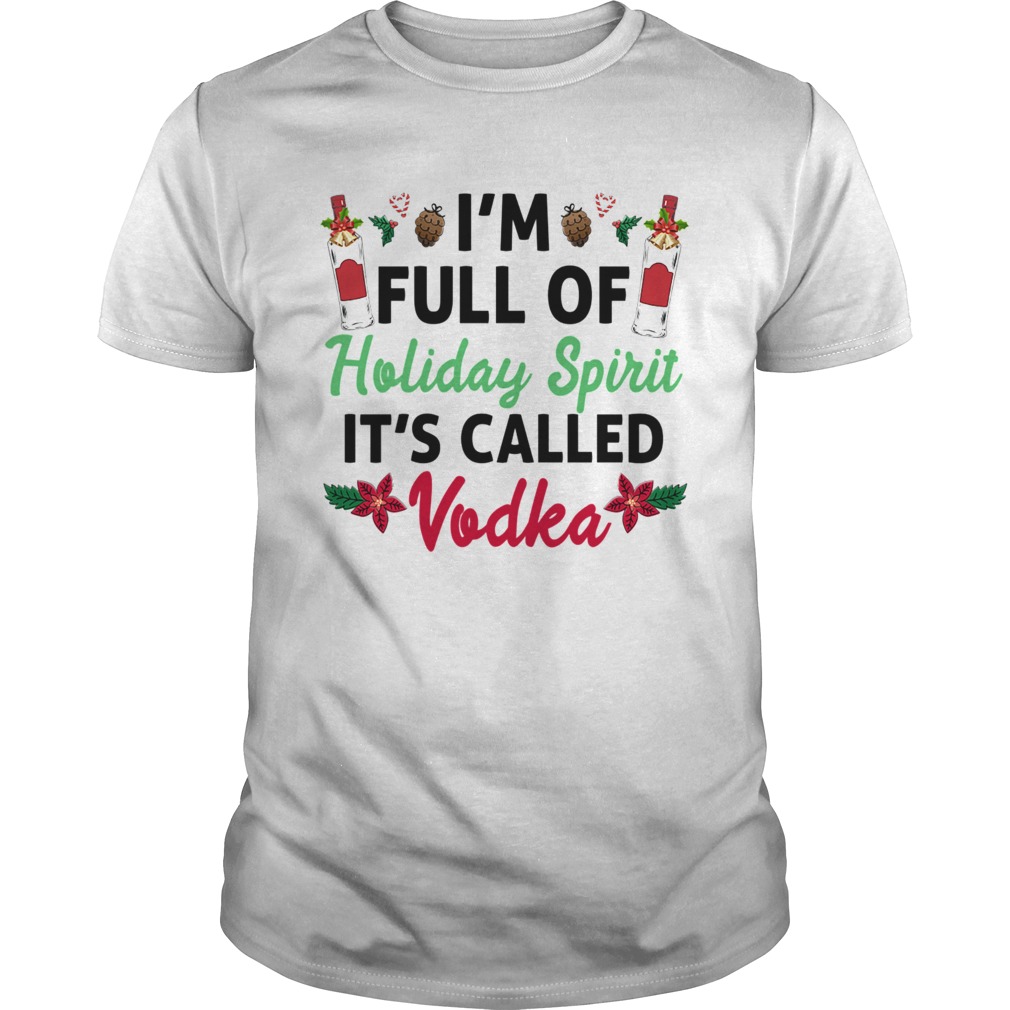 Im Full Of Holiday Spirit Its Called Vodka shirt