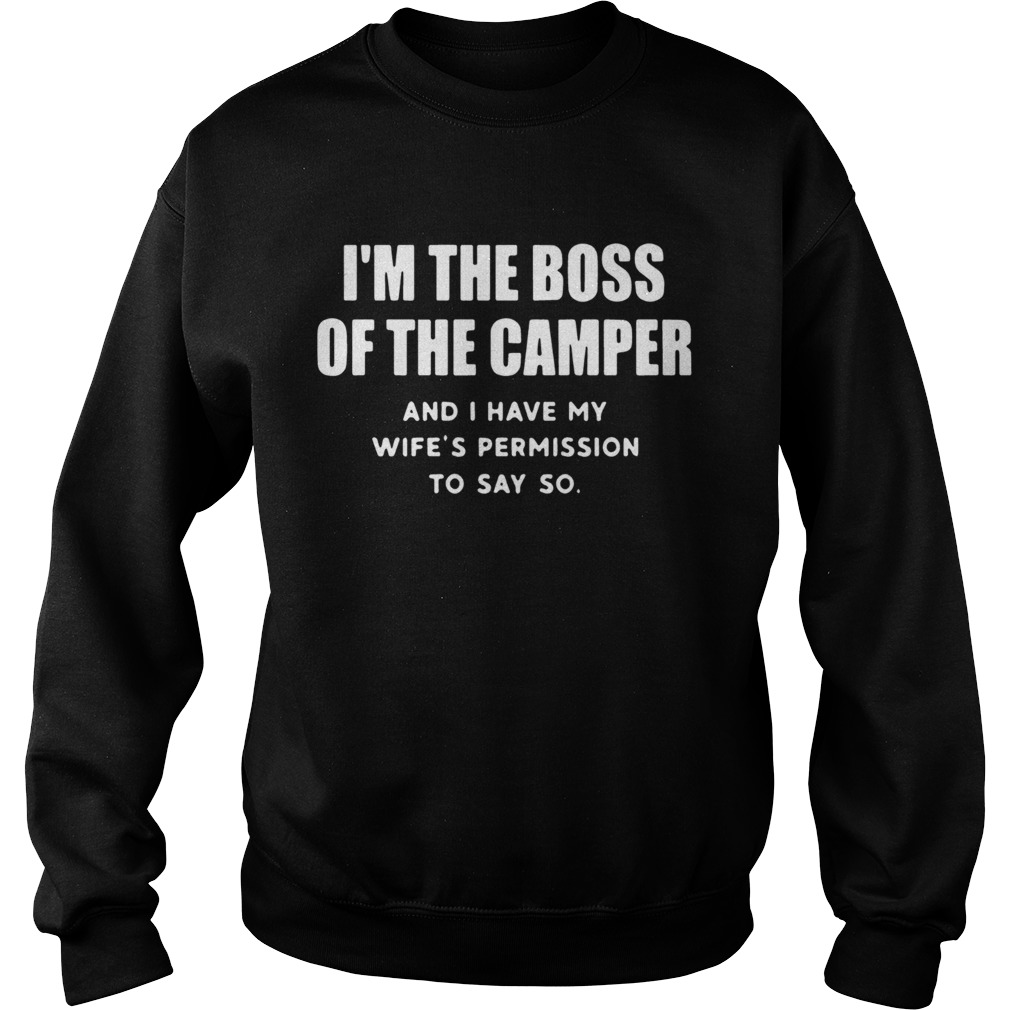Im The Boss Of The Camper And I Have My Wifes Permission To Say So Sweatshirt