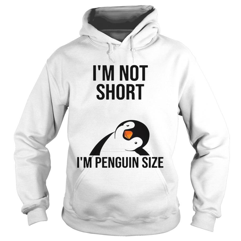 Im not short Im penguin size Hoodie
