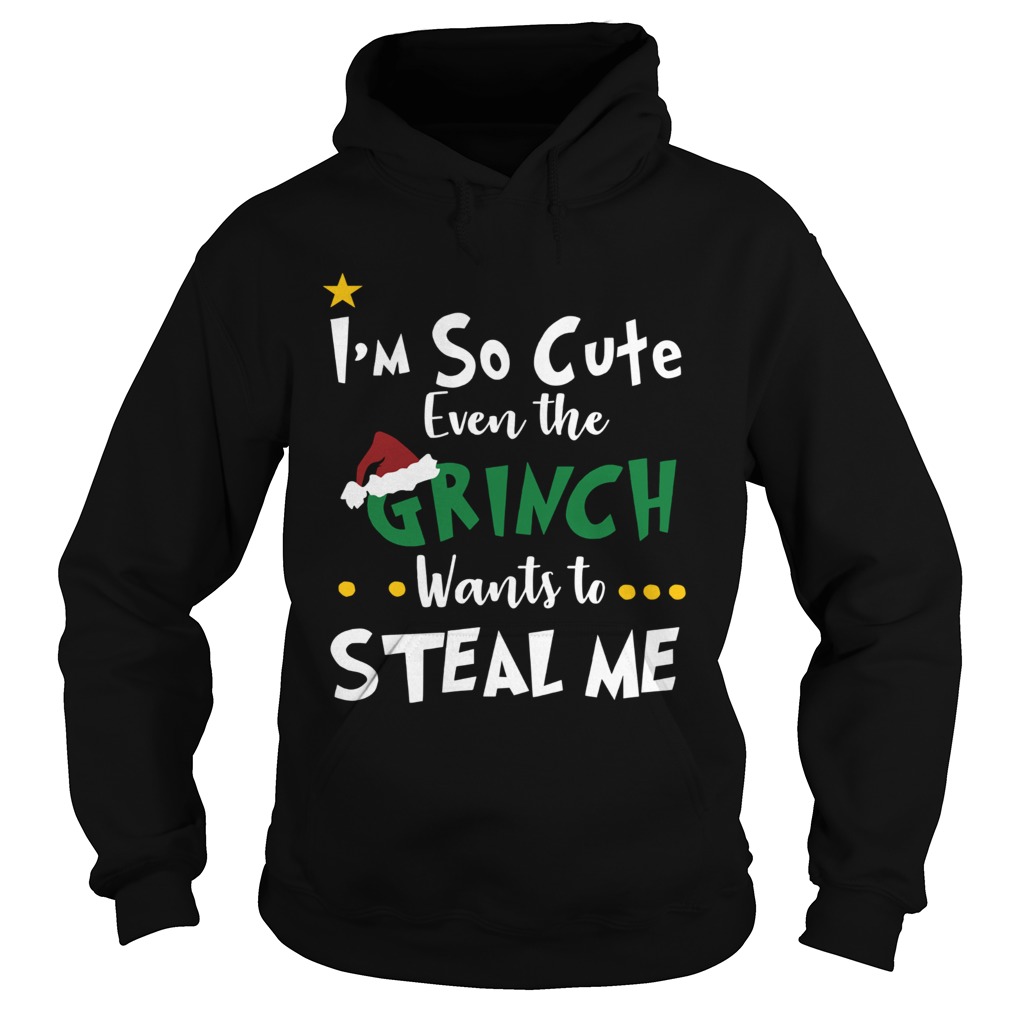 Im so cute even the Grinch wants to steal me Hoodie