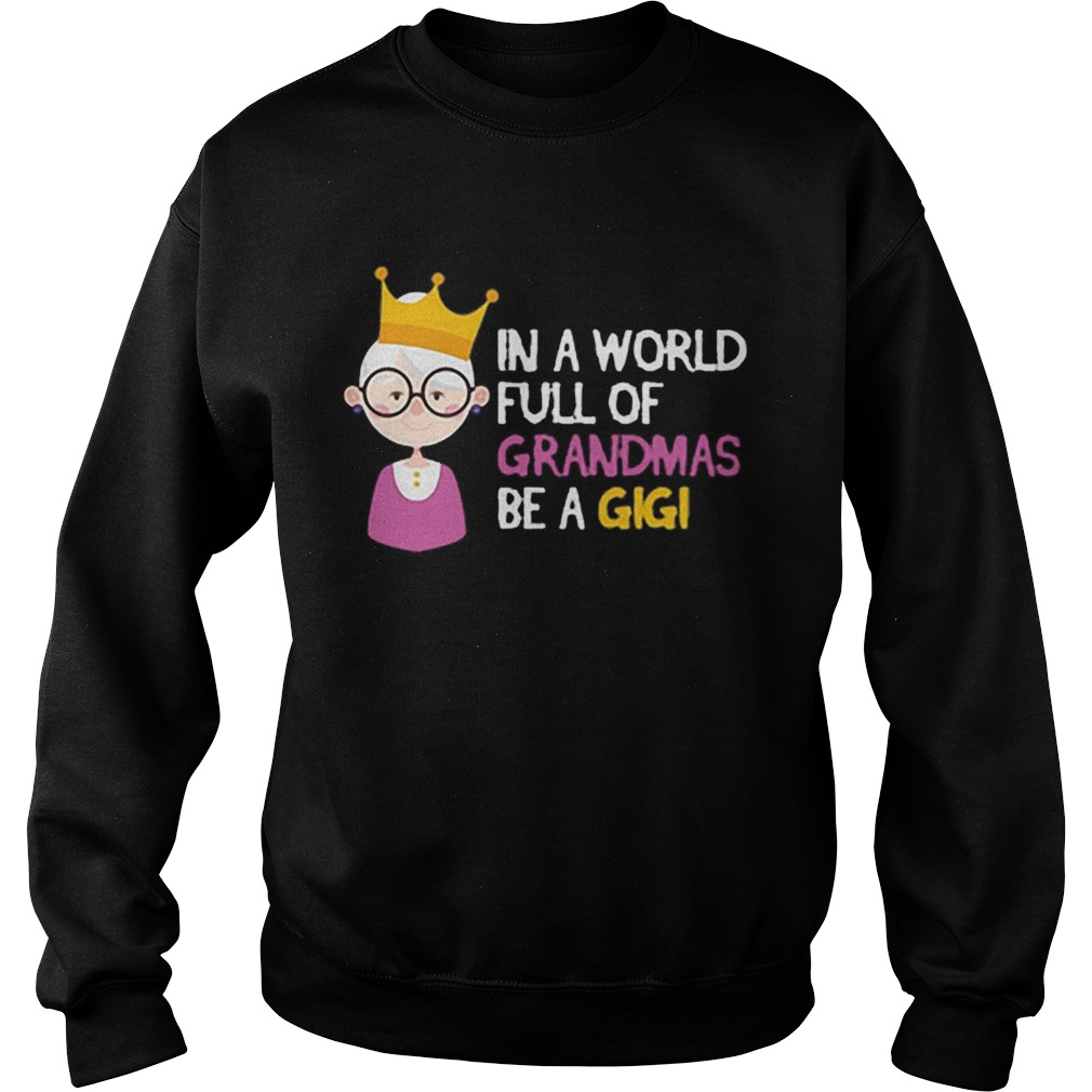In a world full of grandmas be a gigi Christmas Sweatshirt
