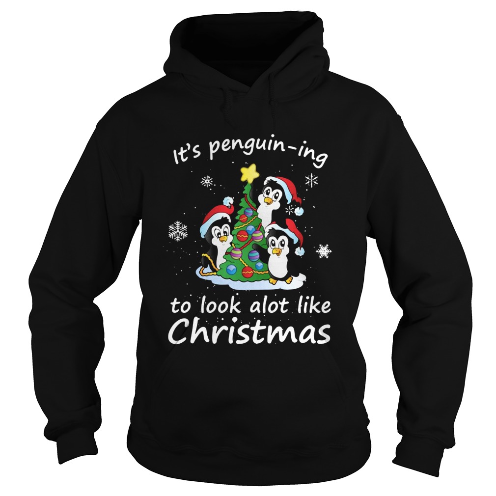 Its Penguining To Look A Lot Like Christmas Penguin Hoodie