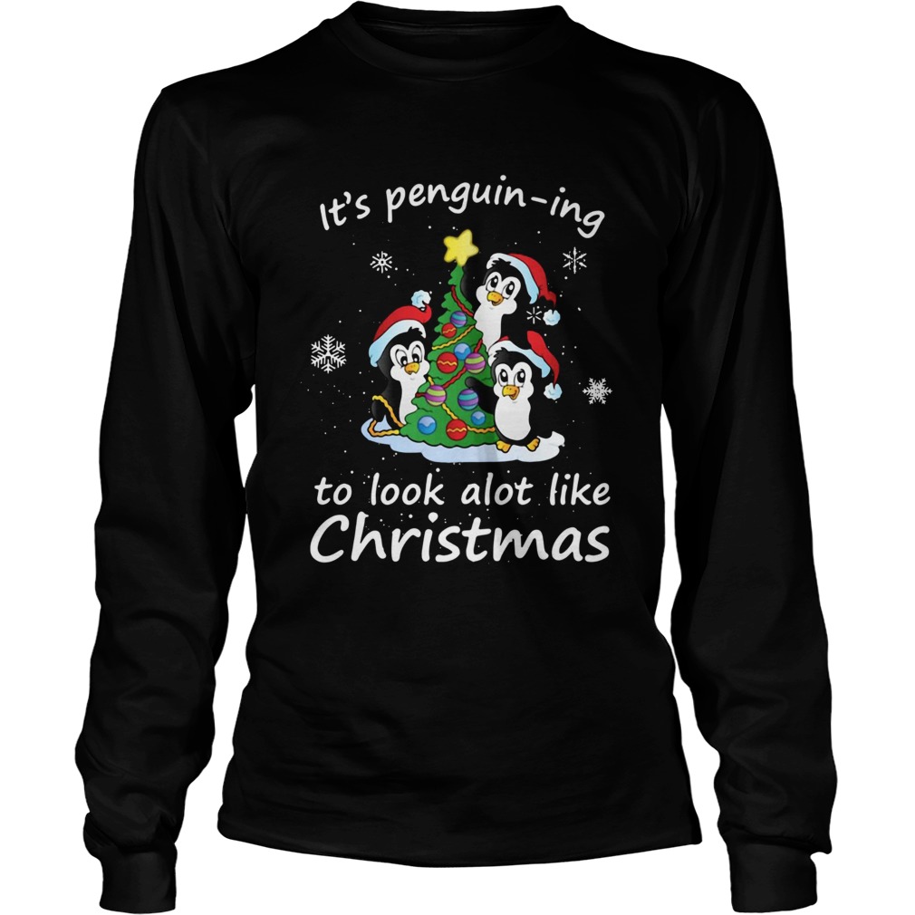 Its Penguining To Look A Lot Like Christmas Penguin LongSleeve