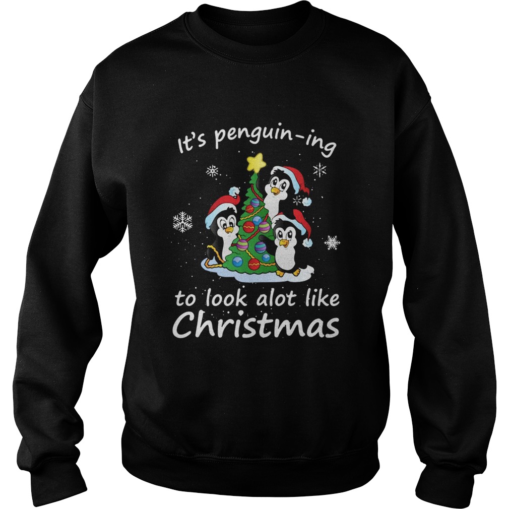 Its Penguining To Look A Lot Like Christmas Penguin Sweatshirt