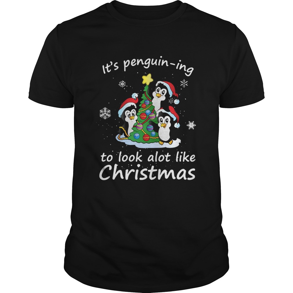 Its Penguining To Look A Lot Like Christmas Penguin Shirt