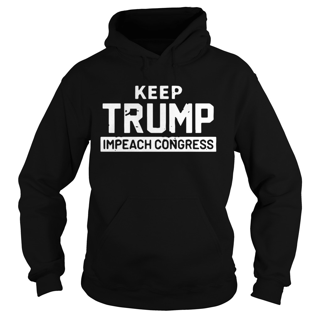 Keep Trump Impeach Congress Hoodie