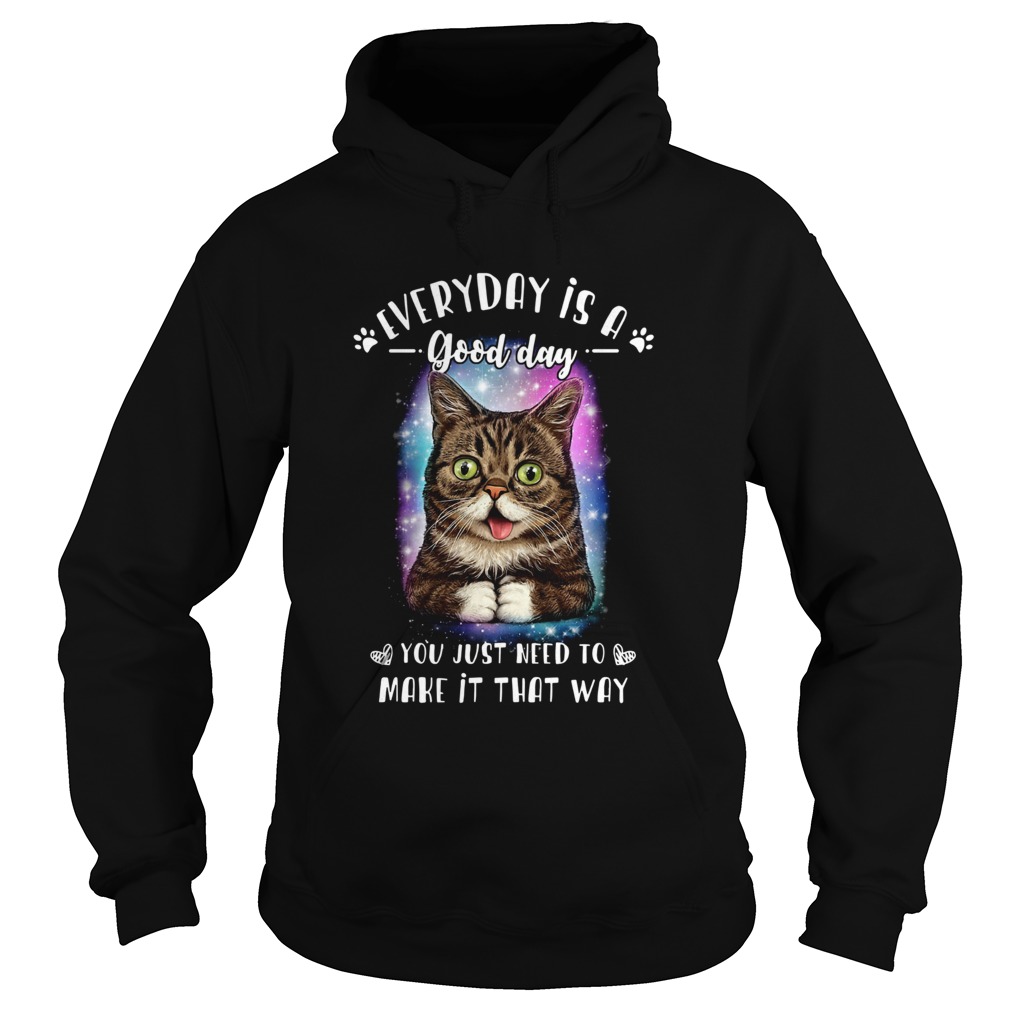 Lil Bub everyday is a good day you just need to make it that way Hoodie