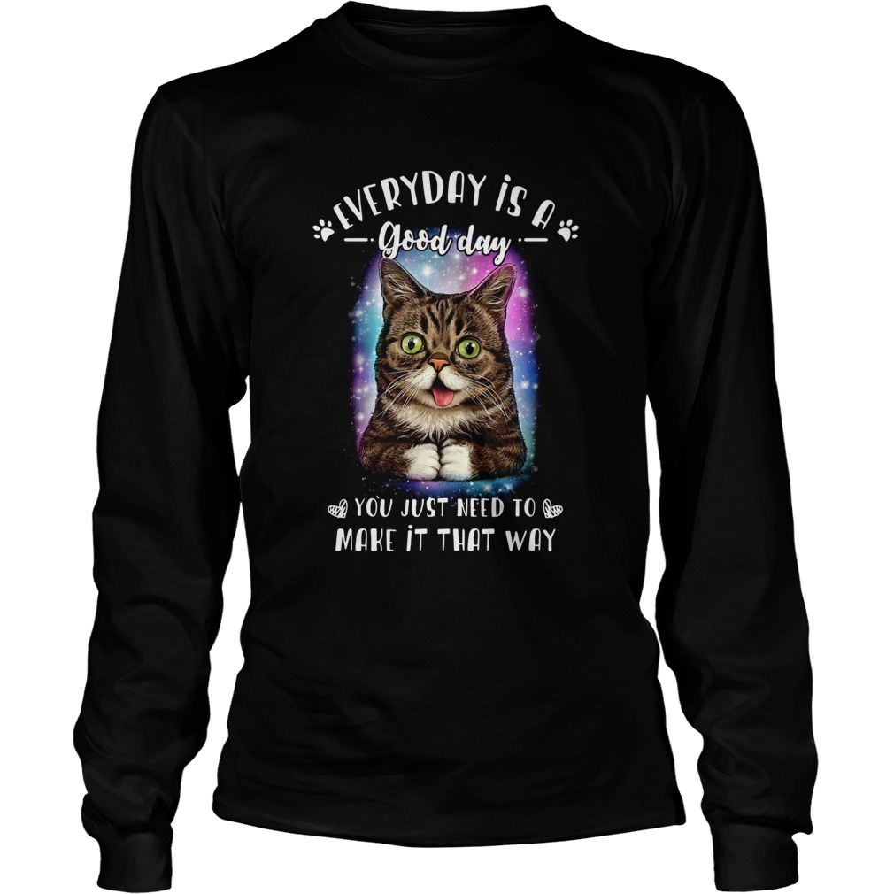 Lil Bub everyday is a good day you just need to make it that way LongSleeve