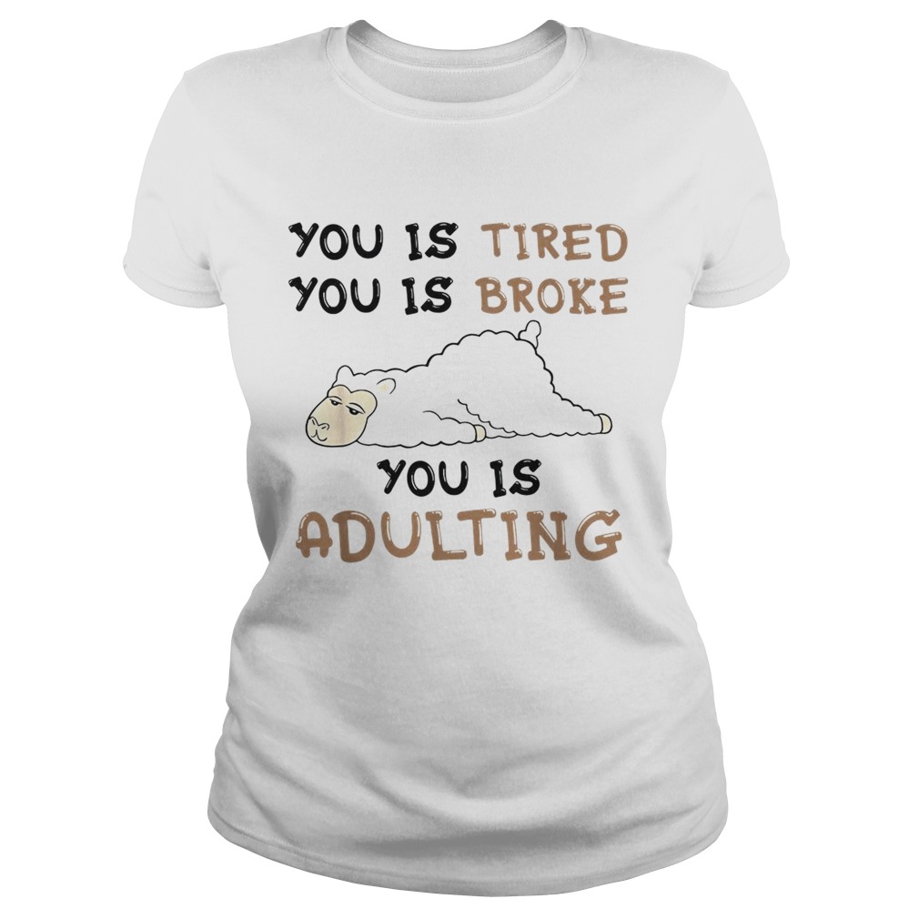 Llama You is tired you is broke you is adulting Classic Ladies
