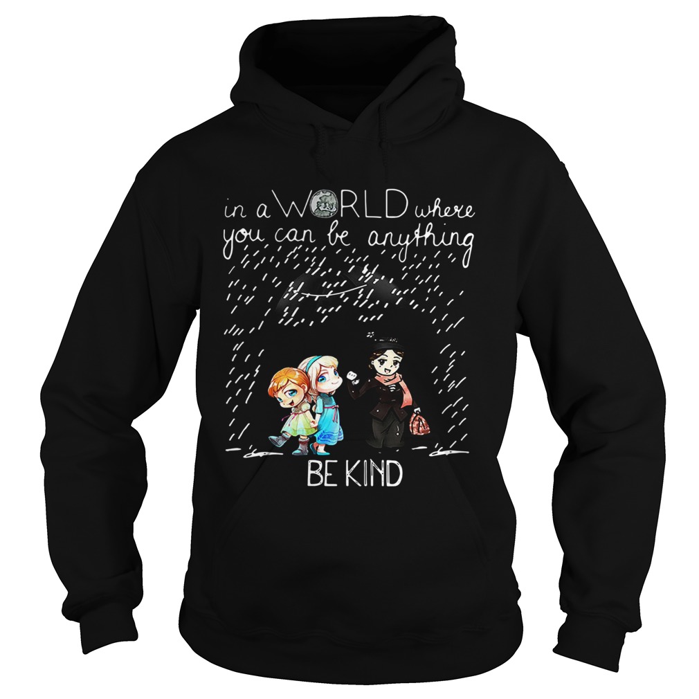 Mary Poppins and Elsa Anna in a world where you can be anything be kind Hoodie