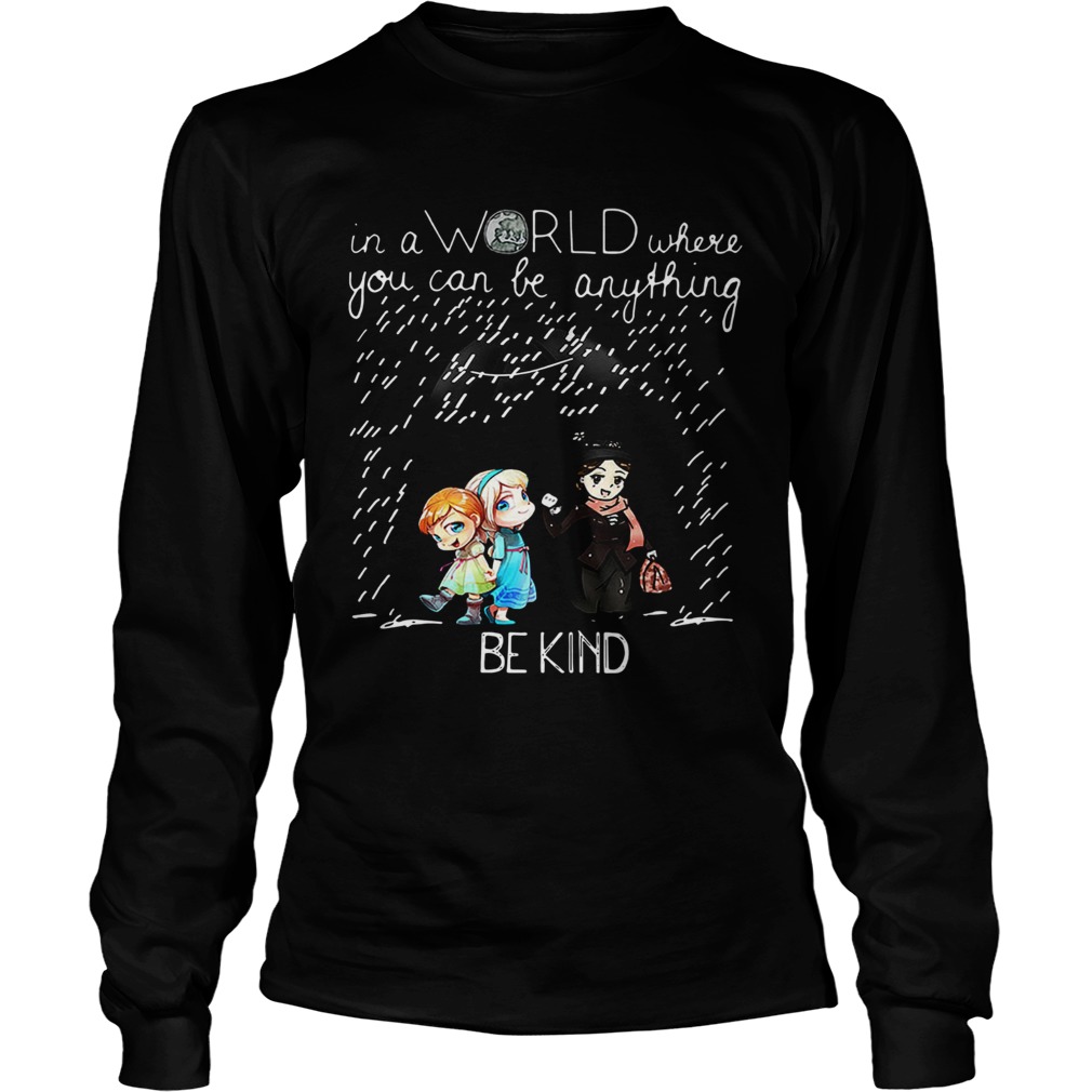 Mary Poppins and Elsa Anna in a world where you can be anything be kind LongSleeve