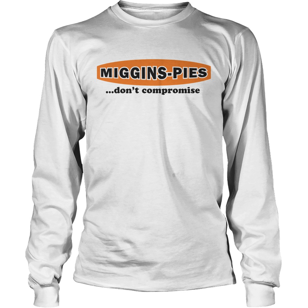 Miggins Pies Dont Compromise LongSleeve