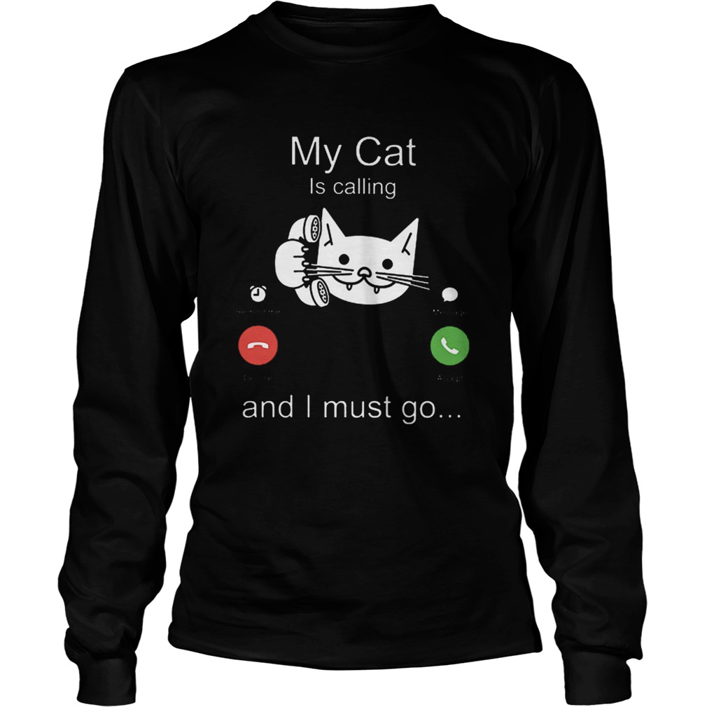 My cat is calling remind me message decline accept and i must go LongSleeve
