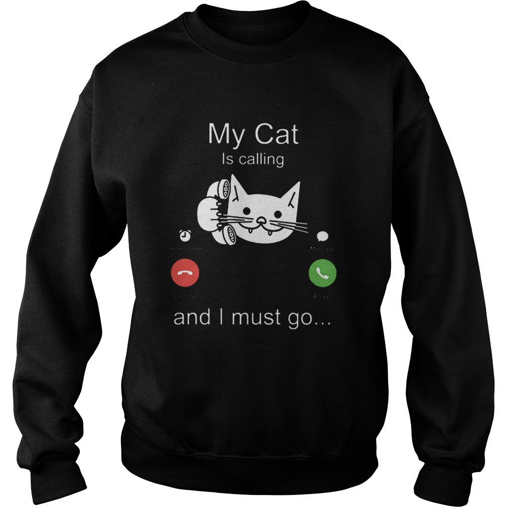 My cat is calling remind me message decline accept and i must go Sweatshirt