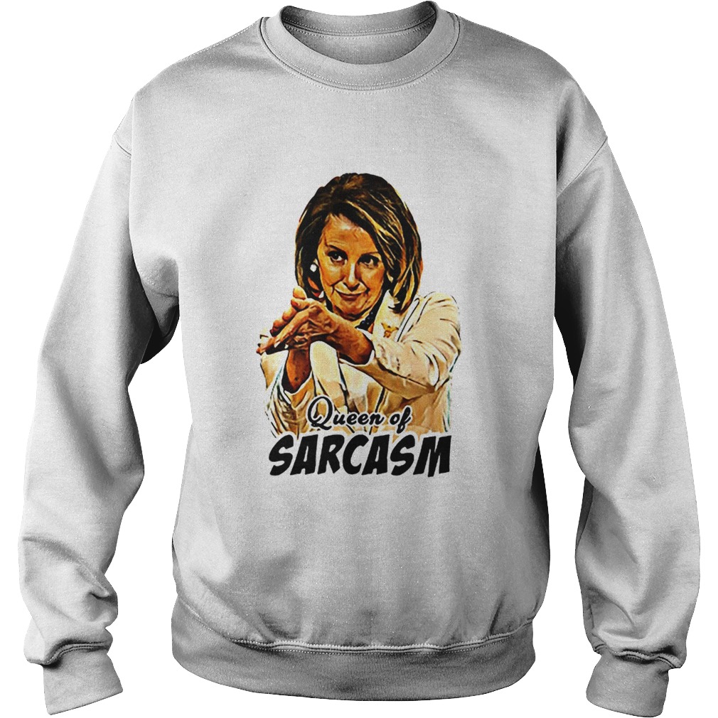 Nancy Pelosi Queen Of Sarcasm Sweatshirt