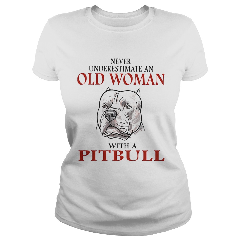 Never underestimate an old woman with a Pitbull Classic Ladies