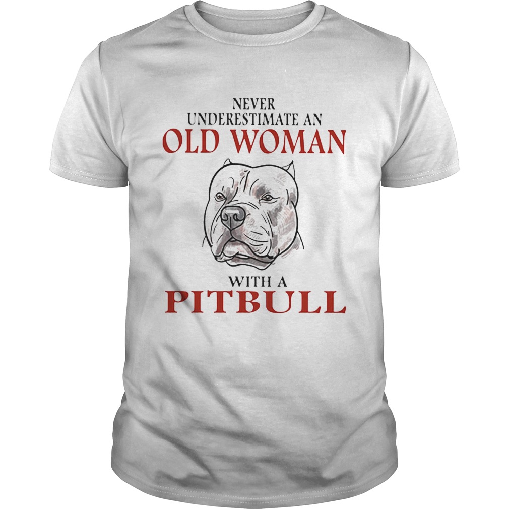 Never underestimate an old woman with a Pitbull shirt