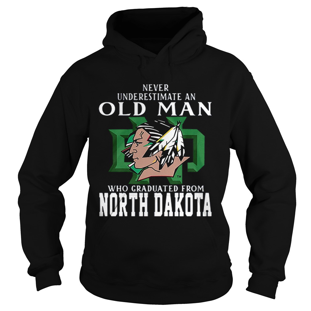 Never underestimate old man who graduated from North Dakota Hoodie
