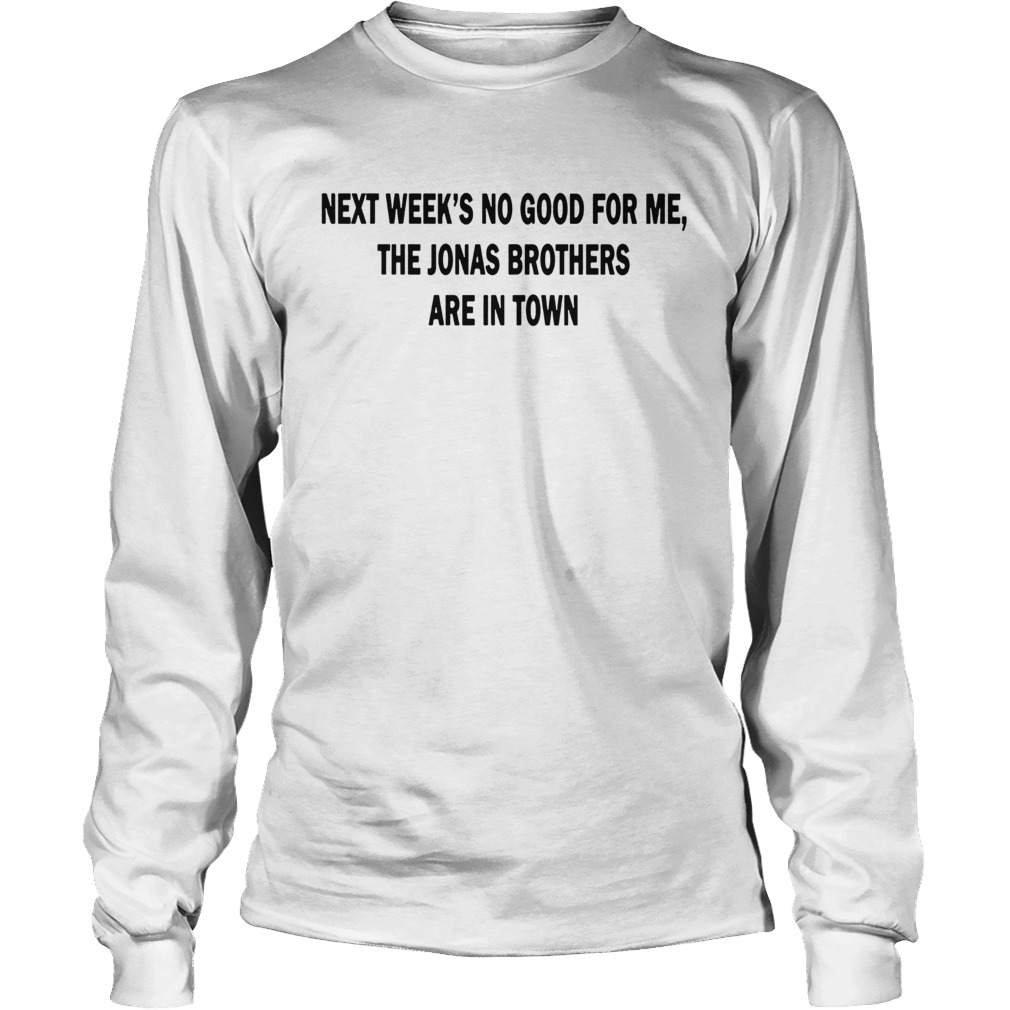 Next Weeks No Good For me The Jonas Brothers are in town funny LongSleeve