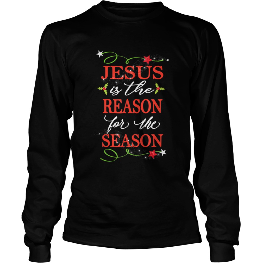 Nice Christian Christmas Jesus Is The Reason LongSleeve