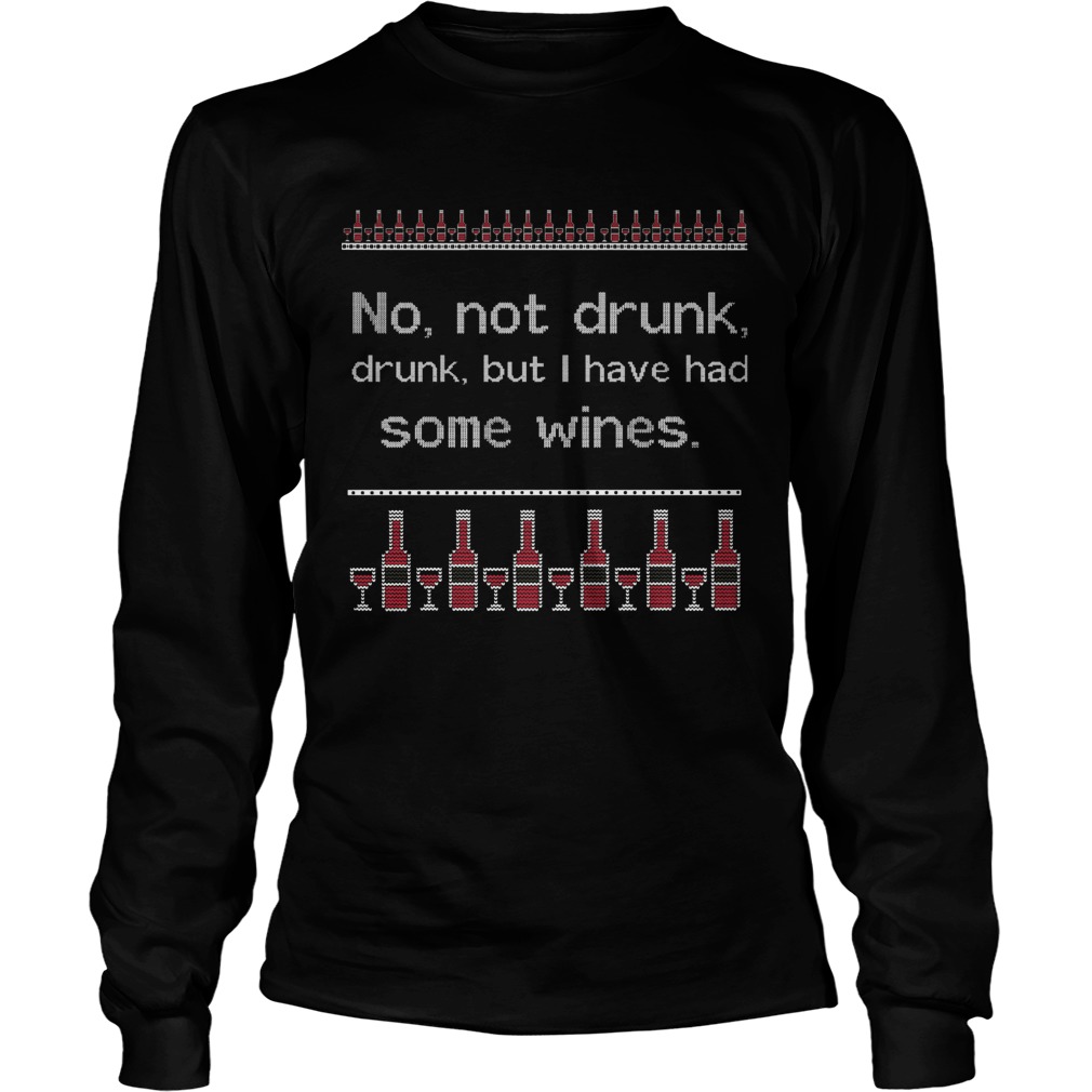 No Not Drunk Drunk But I Have Had Some Wines Ugly Christmas LongSleeve