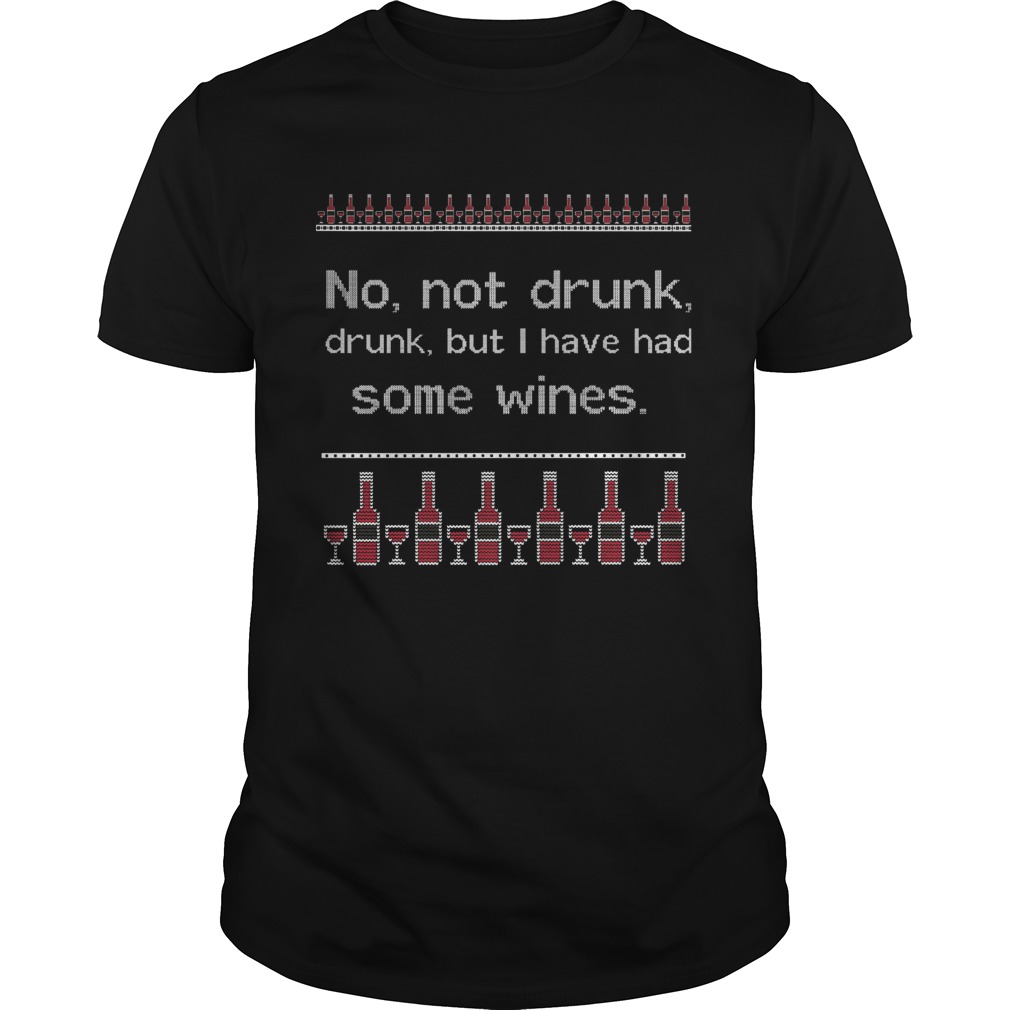 No Not Drunk Drunk But I Have Had Some Wines Ugly Christmas Shirt