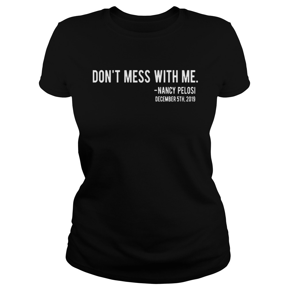Official Dont Mess With Nancy Pelosi Classic Ladies