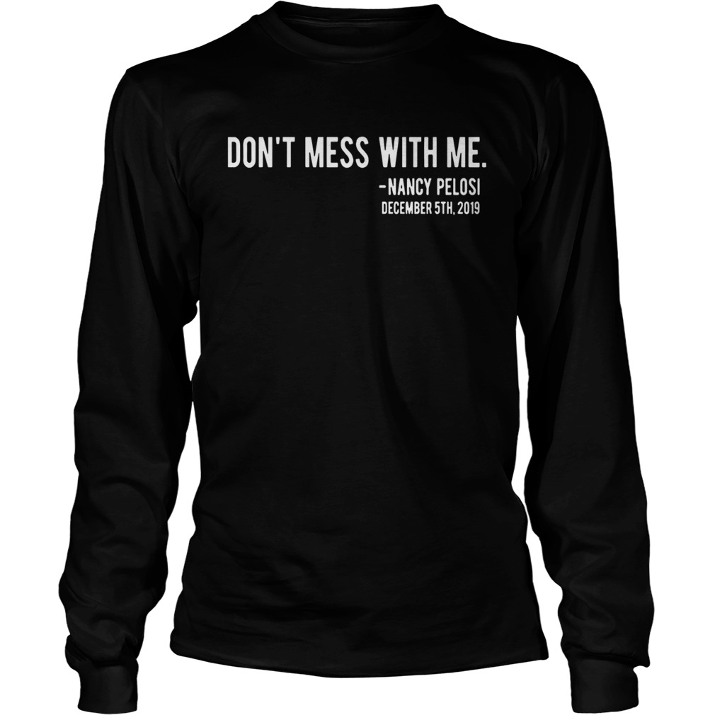 Official Dont Mess With Nancy Pelosi LongSleeve