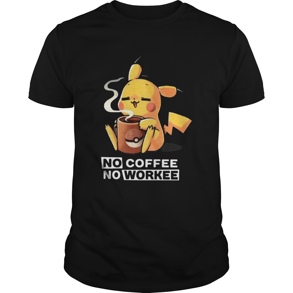 Pikachu No coffee no workee shirt