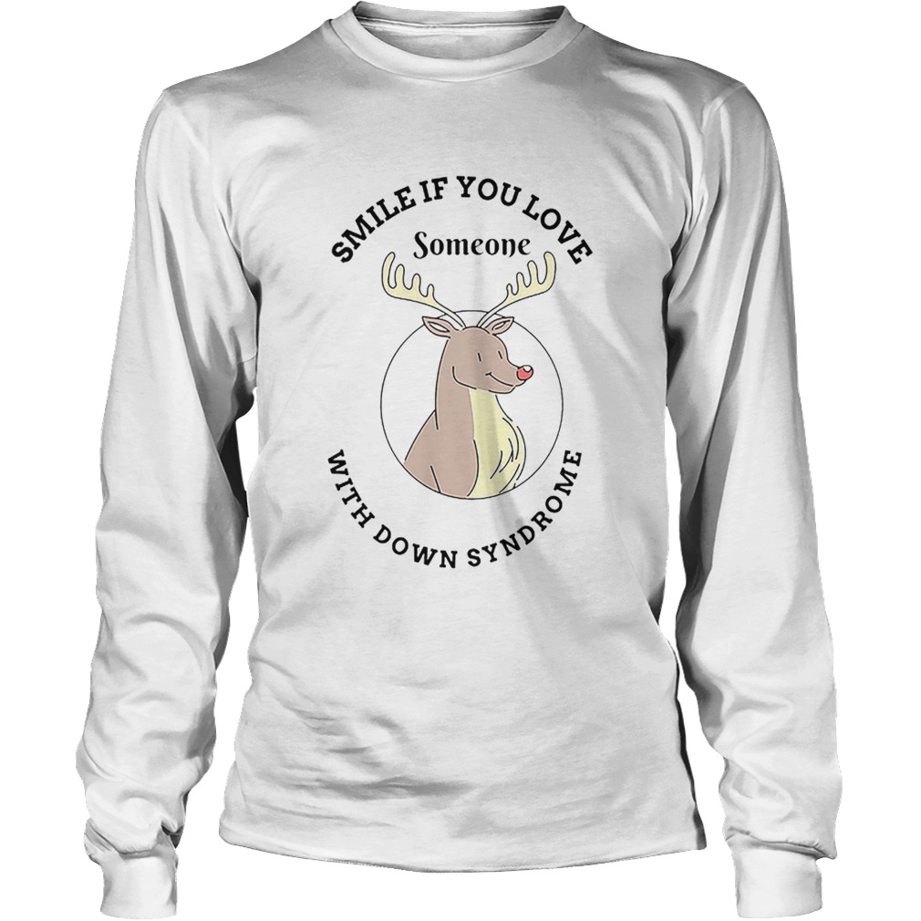 Reindeer smile if you love someone with down syndrome LongSleeve