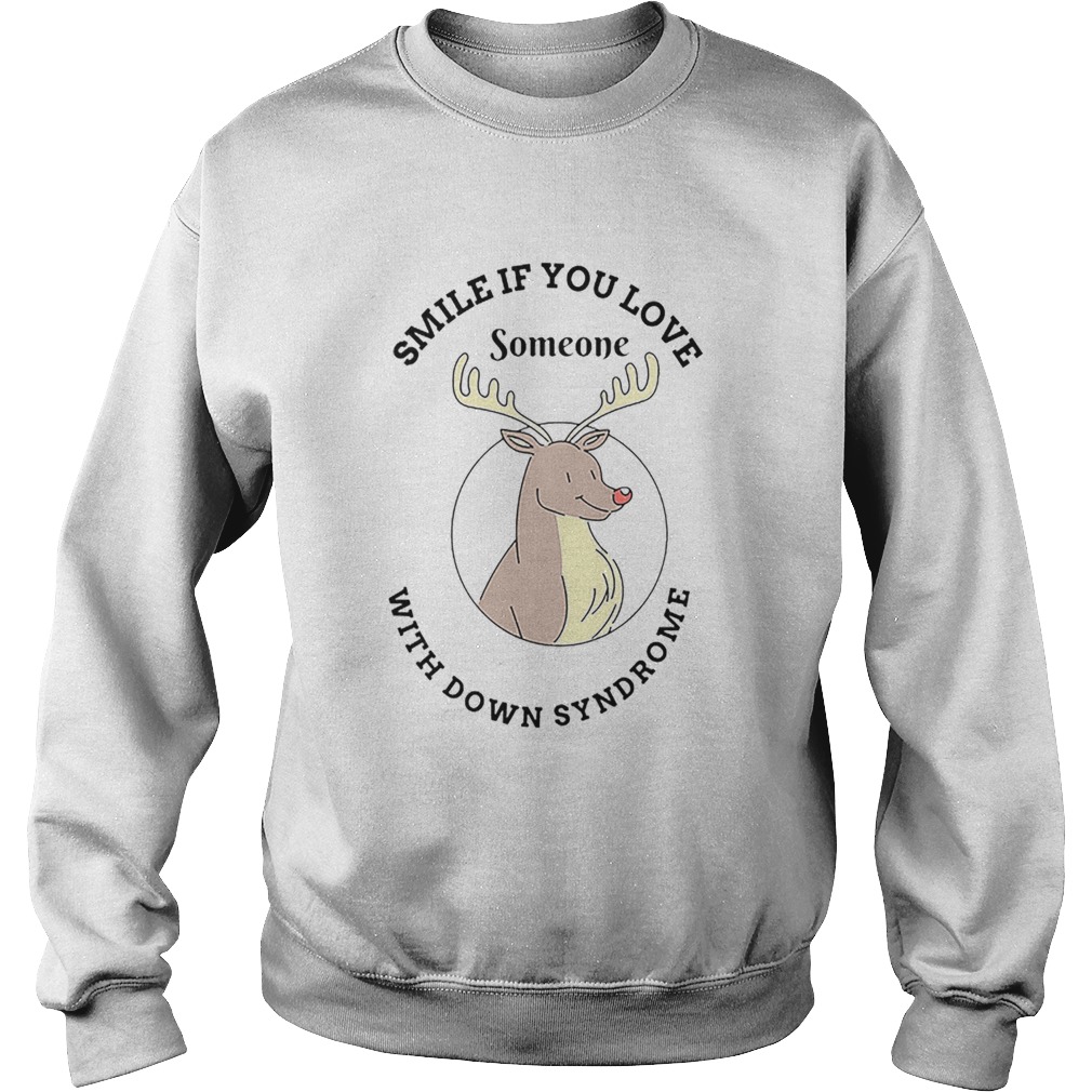 Reindeer smile if you love someone with down syndrome Sweatshirt