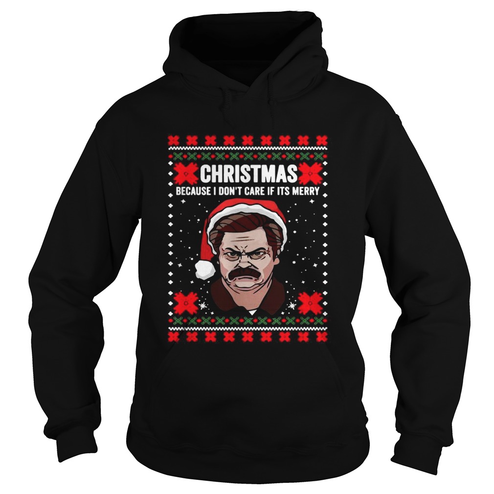 Ron Swanson Christmas because I dont care if its merry Christmas Hoodie