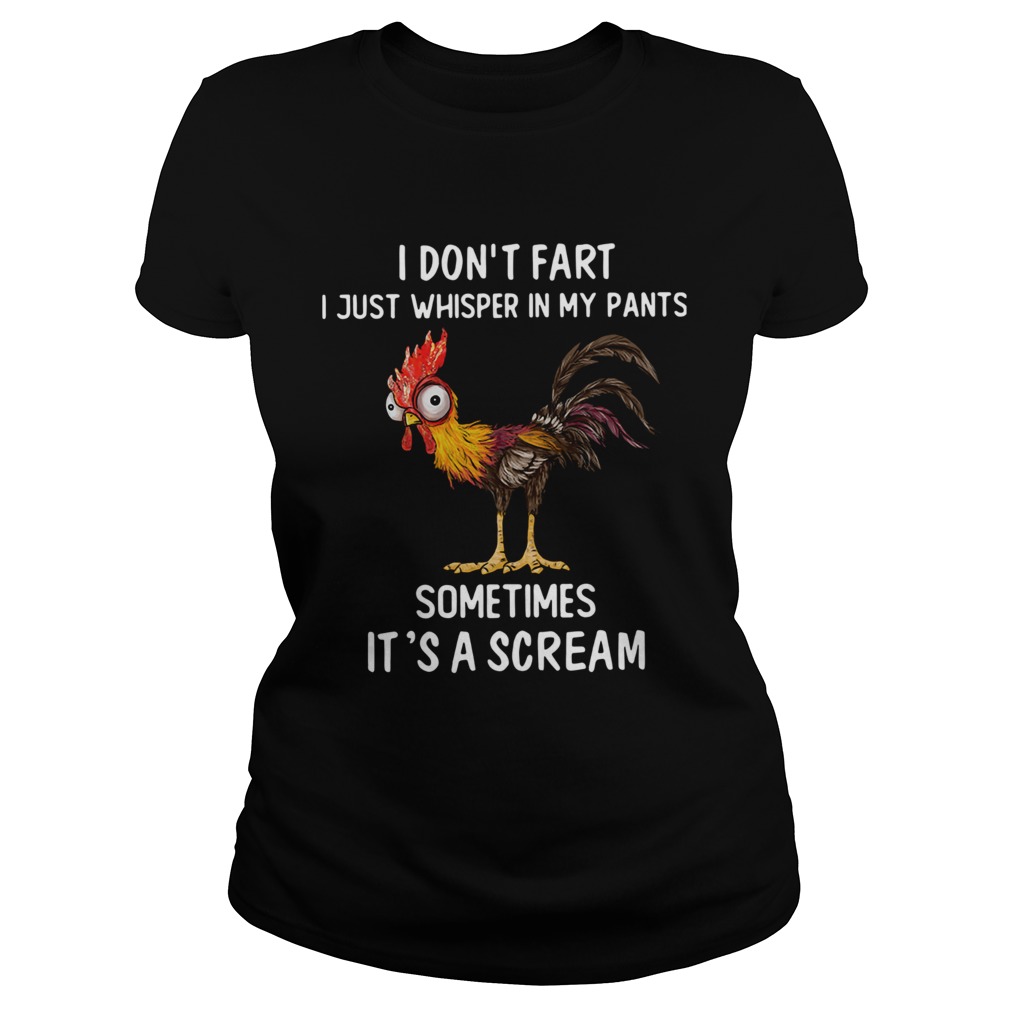 Rooster I Dont Fart I Just Whisper In My Pants Sometimes Its A Scream Classic Ladies