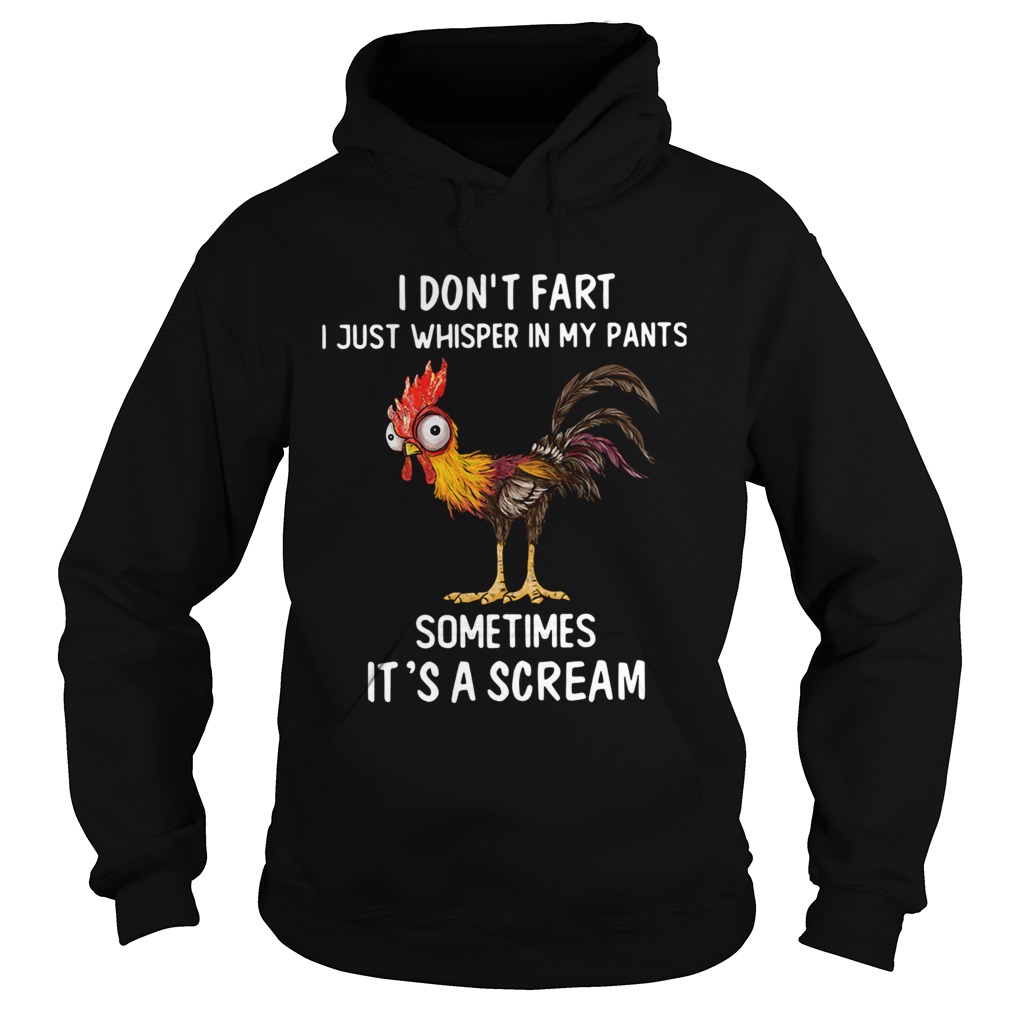 Rooster I Dont Fart I Just Whisper In My Pants Sometimes Its A Scream Hoodie