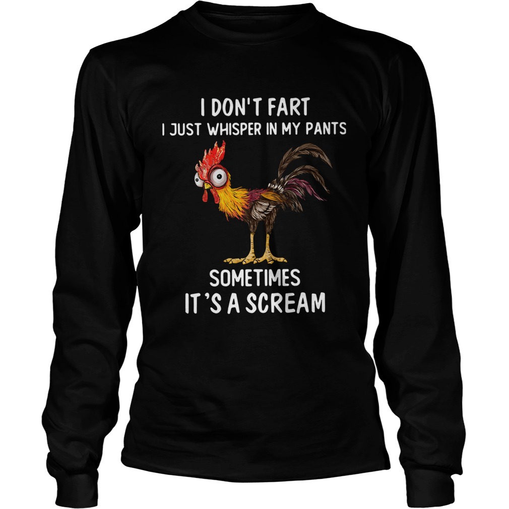 Rooster I Dont Fart I Just Whisper In My Pants Sometimes Its A Scream LongSleeve
