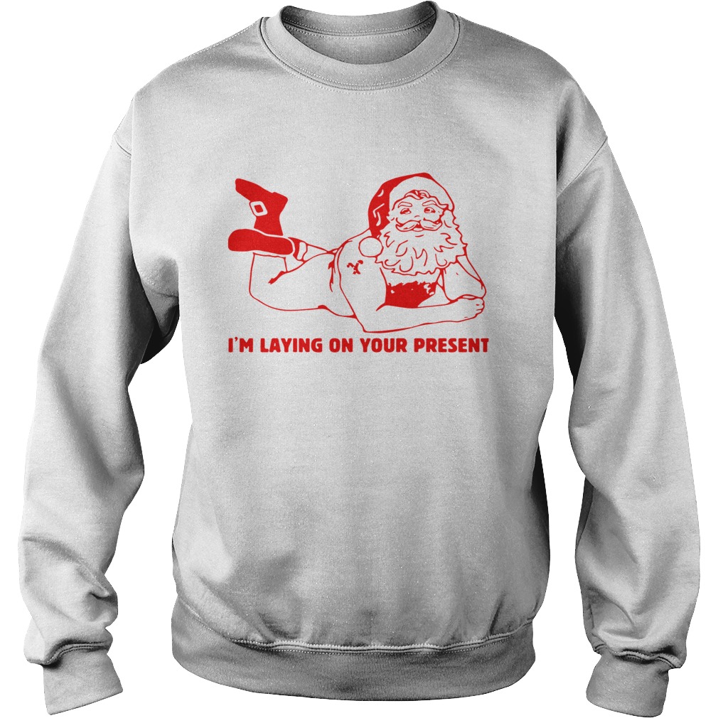 Santa Claus Im Laying On Your Present Sweatshirt