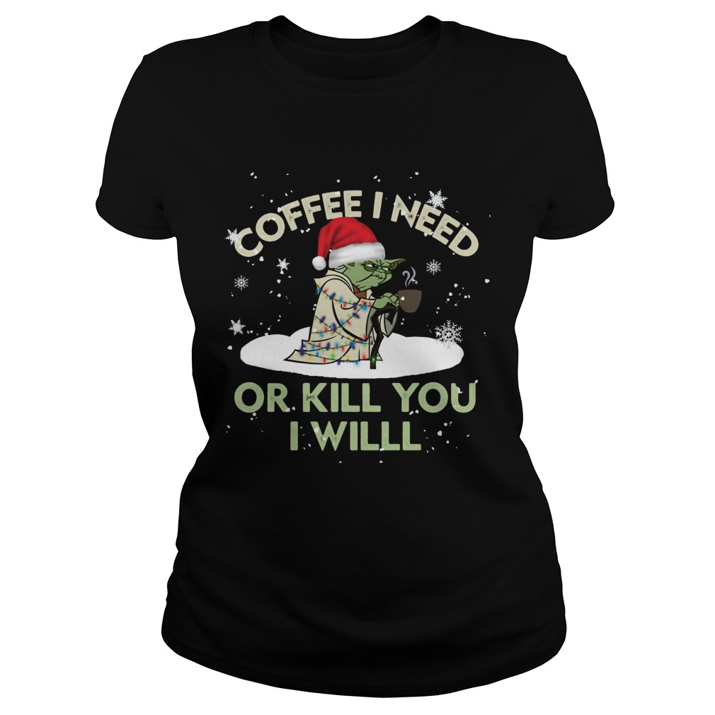 Santa Yoda Coffee I Need Or Kill You I Will Christmas Classic Ladies