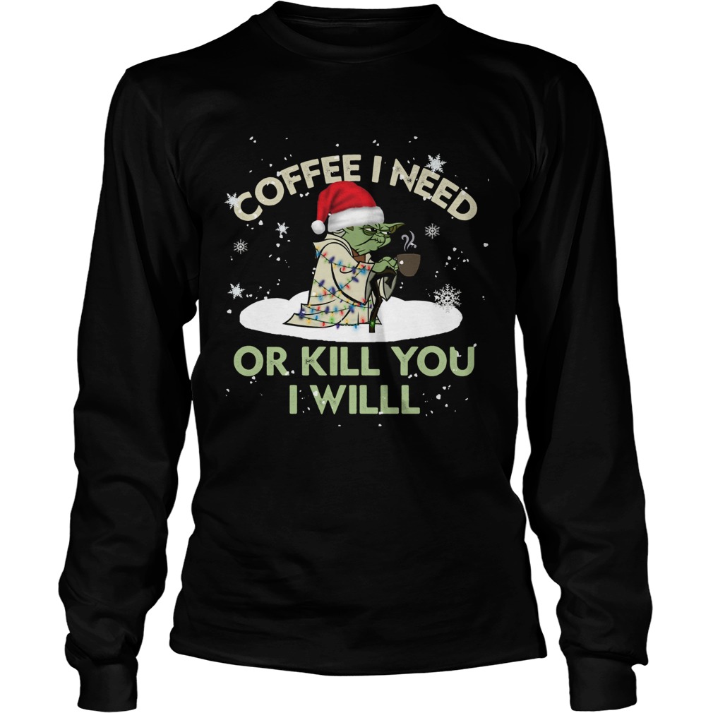 Santa Yoda Coffee I Need Or Kill You I Will Christmas LongSleeve