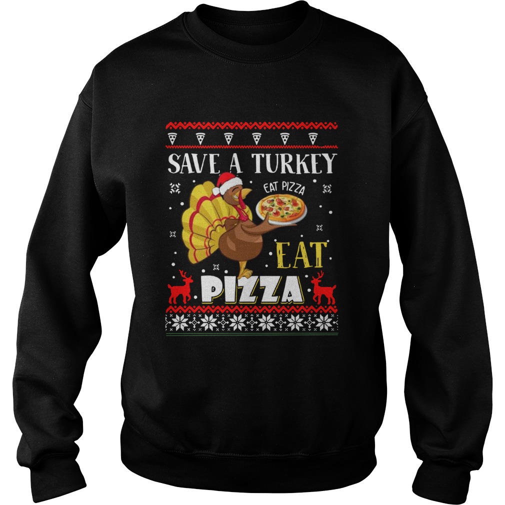 Save A Turkey Eat A Pizza Ugly Christmas Sweatshirt