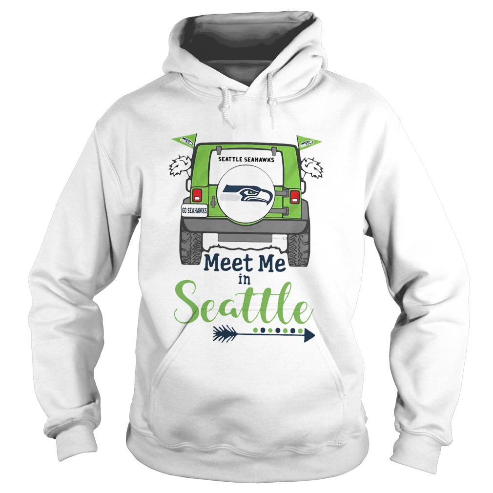 Seattle Seahawks go Seahawks meet me in Seattle Jeep Hoodie