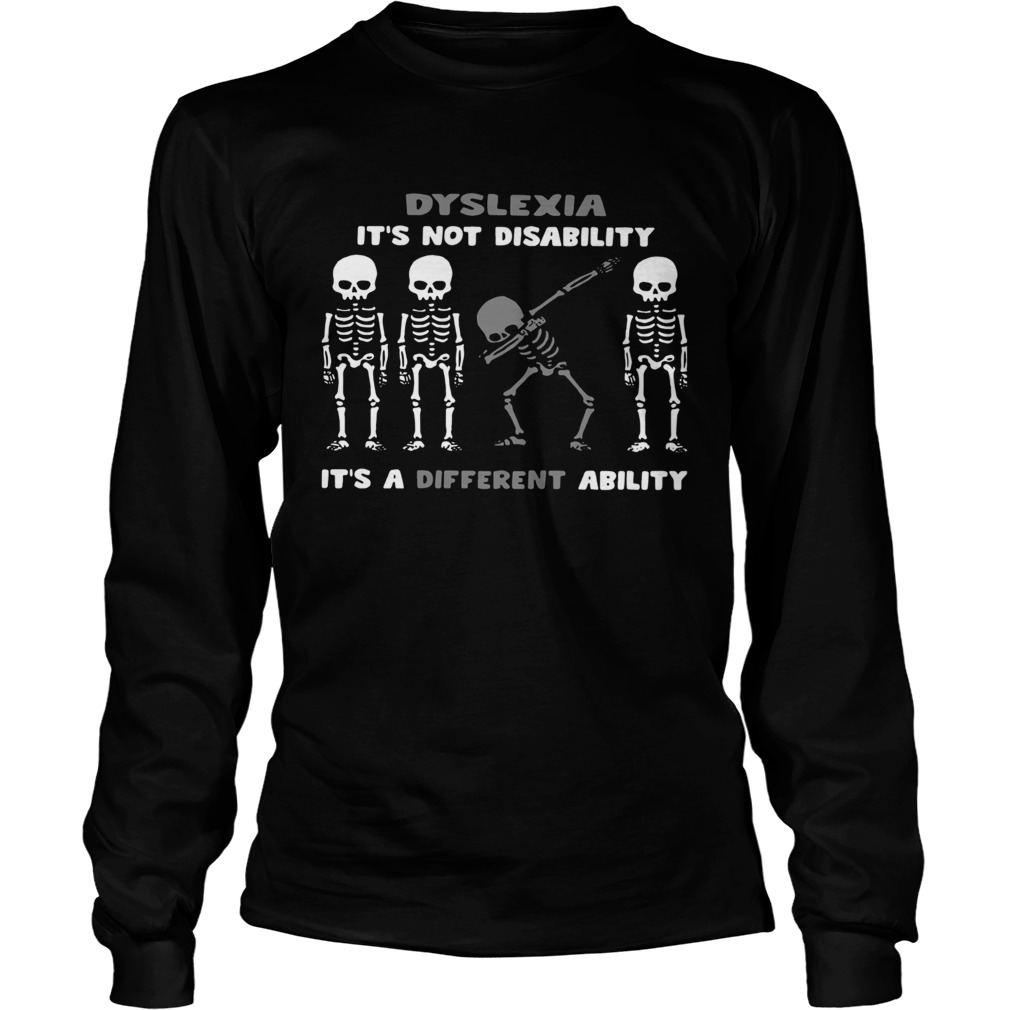 Skeleton Dyslexia Its Not Disability Its A Different Ability LongSleeve