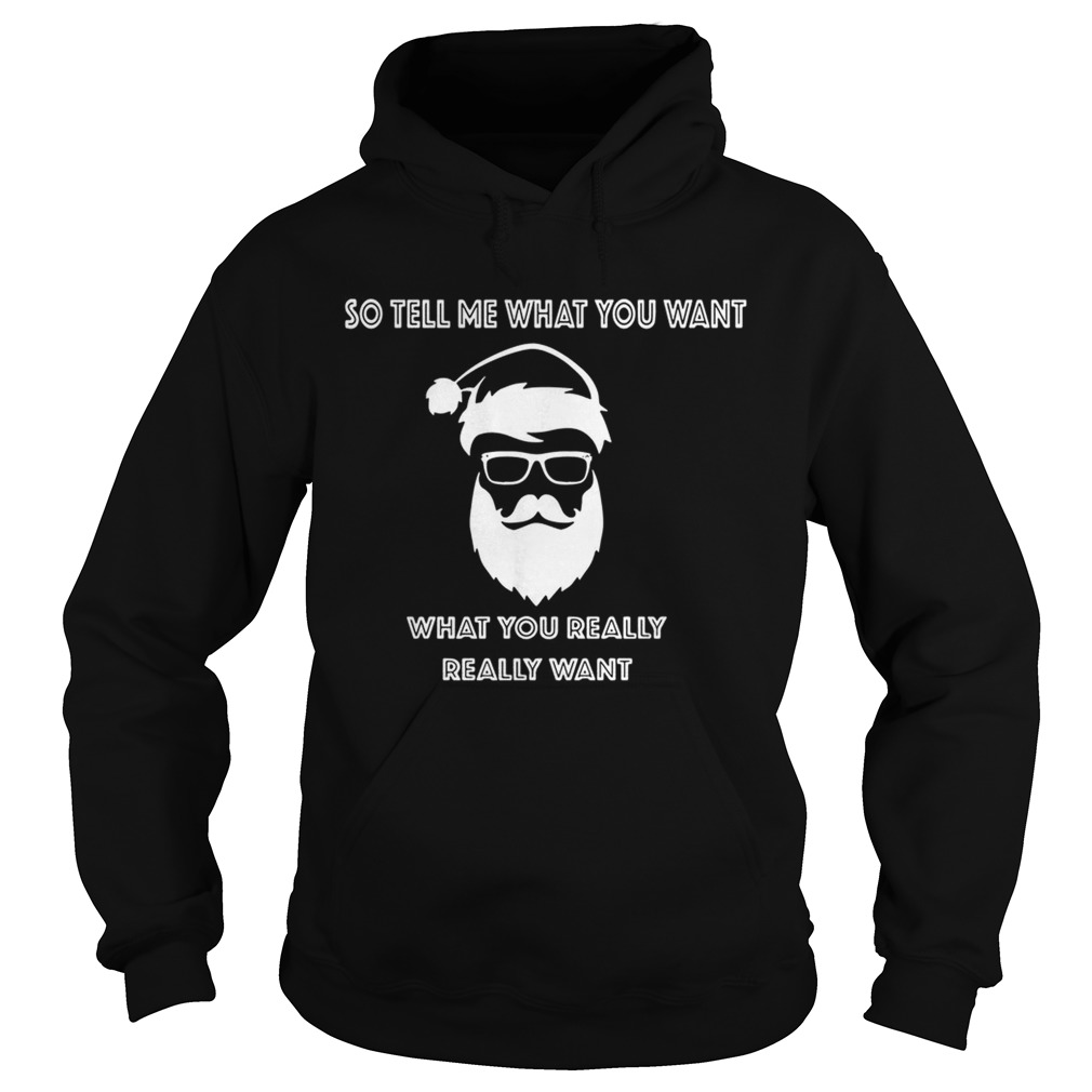 So tell me what you want what you really really want Christmas Hoodie