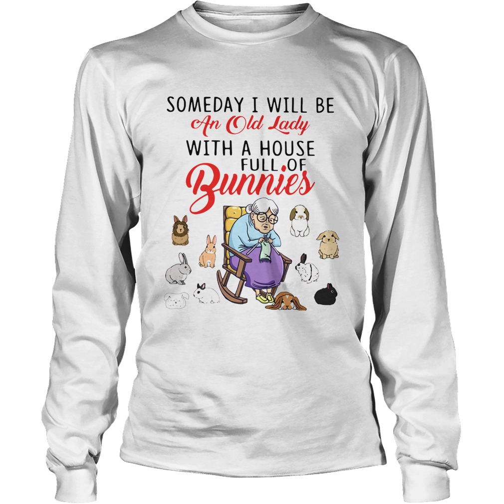 Someday I Will Be An Old Lady With A House Full Of Bunnies LongSleeve