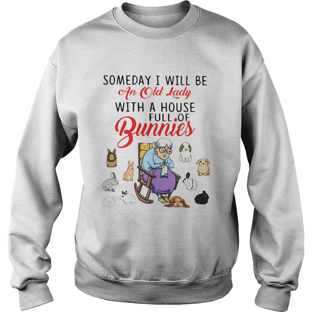 Someday I Will Be An Old Lady With A House Full Of Bunnies Sweatshirt