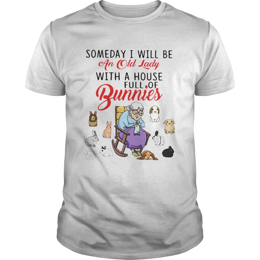 Someday I Will Be An Old Lady With A House Full Of Bunnies shirt